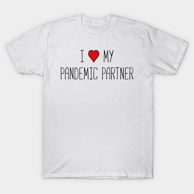 I Love My Pandemic Partner T-Shirt by TheWanderingFools